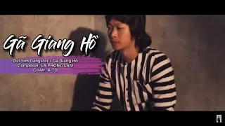 Download GÃ GIANG HỒ - LÃ PHONG LÂM | A TỔ COVER | AI THƯƠNG TA MỘT GÃ GIANG HỒ MP3