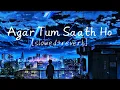 AGAR TUM SAATH HO [SLOWED+REVERB] LOFI SONG — Arijit Singh,Alka Yagnik 