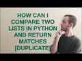 How can I compare two lists in python and return matches