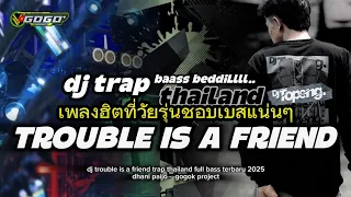dj trouble is a friend style trap thailand full bass terbaru 2025 dhani paijo gogok project