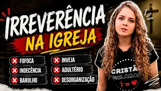 IRREVERÊNCIA NA IGREJA - Cristão Declarado