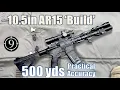 10 5in AR15 Build to 500yds Practical Accuracy