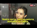 Download Lagu ZIVA MAGNOLYA..TRADISI NATAL BERSAMA KELUARGA