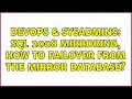 DevOps SysAdmins SQL 2008 Mirroring how to failover from the mirror database 2 Solutions