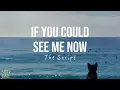 IF YOU COULD SEE ME NOW | The Script