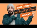 What Does Bismillah ar-Rahman ar-Rahim Mean