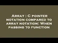 Array C pointer notation compared to array notation When passing to function