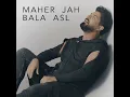 Bala Asl - Maher Jah