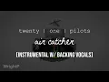 Download Lagu twenty one pilots - Air Catcher (Instrumental w/ Backing Vocals) [Near Official]