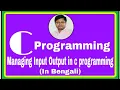 C PROGRAMMING Managing Input Output in C Programming In Bengali