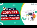 How to Convert String to Datetime using Python Program English