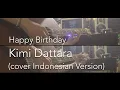 Download Lagu Happy Birthday - Kimi Dattara [君だったら] (cover INDONESIAN VERSION)