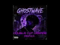 GHOSTWAVE - Double Cup Dreams (Remix)  (Official Audio)