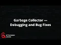 Garbage Collector Debugging and Bug Fixes
