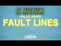 Download Lagu [1 HOUR 🕐 ] Halle Abadi - Fault Lines (Lyrics)