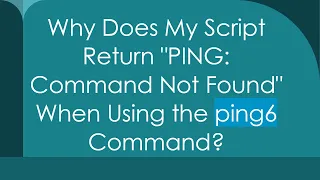 Why Does My Script Return PING Command Not Found When Using the ping6 Command