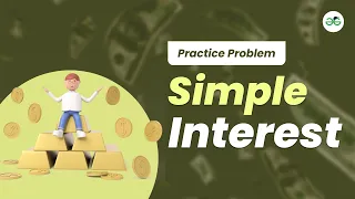 Simple Interest School Practice Problem GeeksforGeeks School