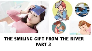 the smiling gift from the river part 3