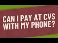 Can I pay at CVS with my phone