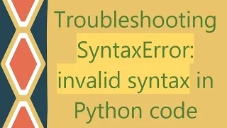 Troubleshooting SyntaxError invalid syntax in Python code