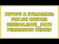 DevOps SysAdmins PHP ini custom session save - path Permission denied