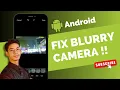 Download Lagu How to Fix Blurry Camera on Android !