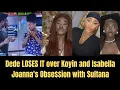 Download Lagu Dede CRA$HES Out Over Koyin \u0026 Isabella Drama! Joanna's OBSE$$ED with Sultana? 