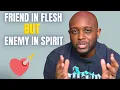 They re Your Friend in the Flesh But an Enemy in the Spirit Biblical Truth