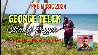 Download Mangi Dogur (PNG MUSIC 2024) Artist: George Telek (Prod by Muno Worixx) MP3