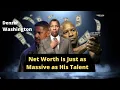 Denzel Washington s net worth is equal to his talent in 2022
