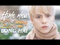 Download Lagu HÌNH NHƯ EM KHÔNG VUI - LONG HẢI | MV OFFICIAL
