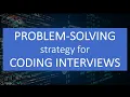 Problem Solving strategy for Coding Interviews