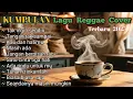 Lagu Kumpulan Lagu Reggae Cover 🍁 Lagu Reggae Nostalgia Paling Dicari Saat ini 