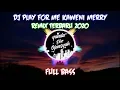 DJ PLAY FOR ME KAWENI MERRY REMIX TERBARU 2020 FULL BASS