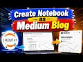 How to Convert Jupyter Notebook into Medium Blog Posts Publish Data Science Python Projects