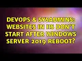 DevOps SysAdmins Websites in IIS don t start after windows server 2019 reboot