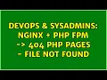 DevOps SysAdmins nginx php fpm - 404 php pages