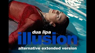 Dua Lipa - Illusion (Alternative Extended Version)