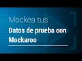 Mockea tus datos de prueba con Mockaroo