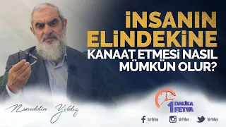İnsanın elindekine kanaat etmesi nasıl mümkün olur?
