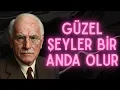 GÜZEL ŞEYLER HİÇ BEKLEMEDİĞİN BİR ANDA GERÇEKLEŞİR | CARL JUNG