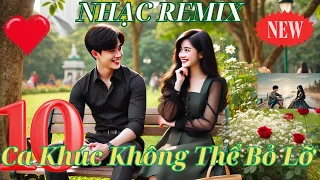 Nhạc Remix 10 Bài Hát Tình Yêu Lãng Mạn Đầy Cảm Xúc Những Ca Khúc Không Thể Bỏ Lỡ 