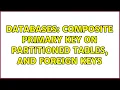 Databases Composite Primary Key on partitioned tables and Foreign Keys