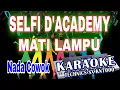 Download Lagu KARAOKE SELFI D'ACADEMY MATI LAMPU KN7000 (NADA COWOK) DENI RECORD