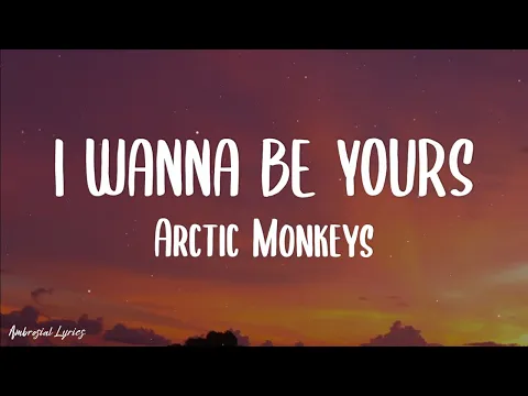 Download Arctic Monkeys - I Wanna Be Yours (Lyrics) MP3