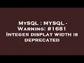 MySQL MYSQL - Warning Integer display width is deprecated