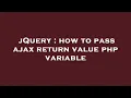 jQuery how to pass ajax return value php variable