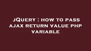 jQuery how to pass ajax return value php variable