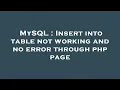 MySQL Insert into table not working and no error through php page