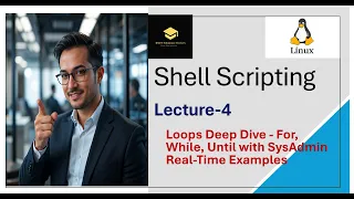 04 Shell Scripting Loops Deep Dive For While Until with SysAdmin Real Time Examples